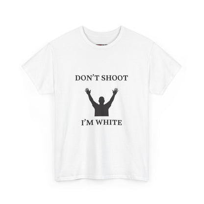 DON'T SHOOT I'M WHITE